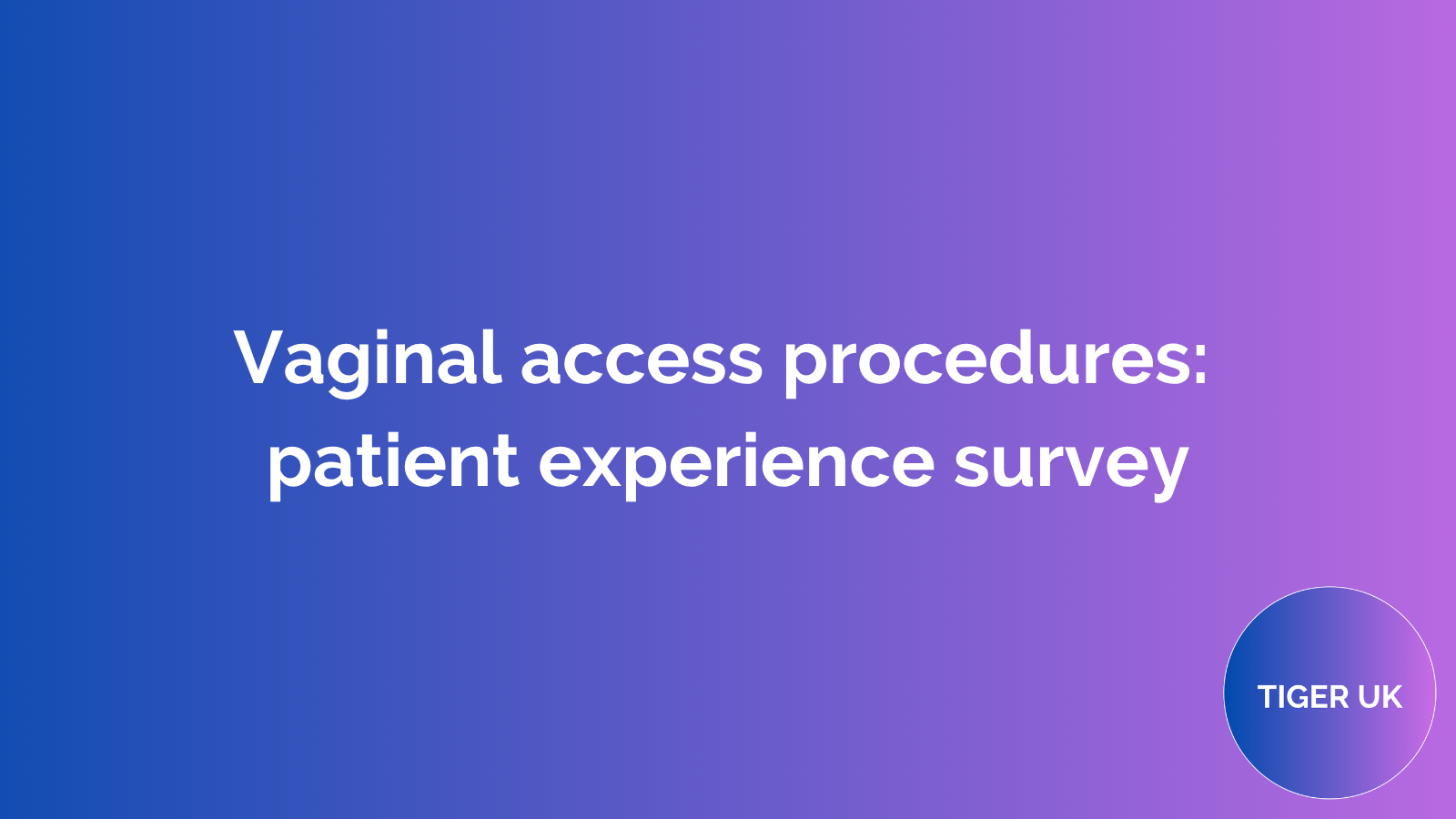More information about "Vaginal access procedures: patient experience survey"