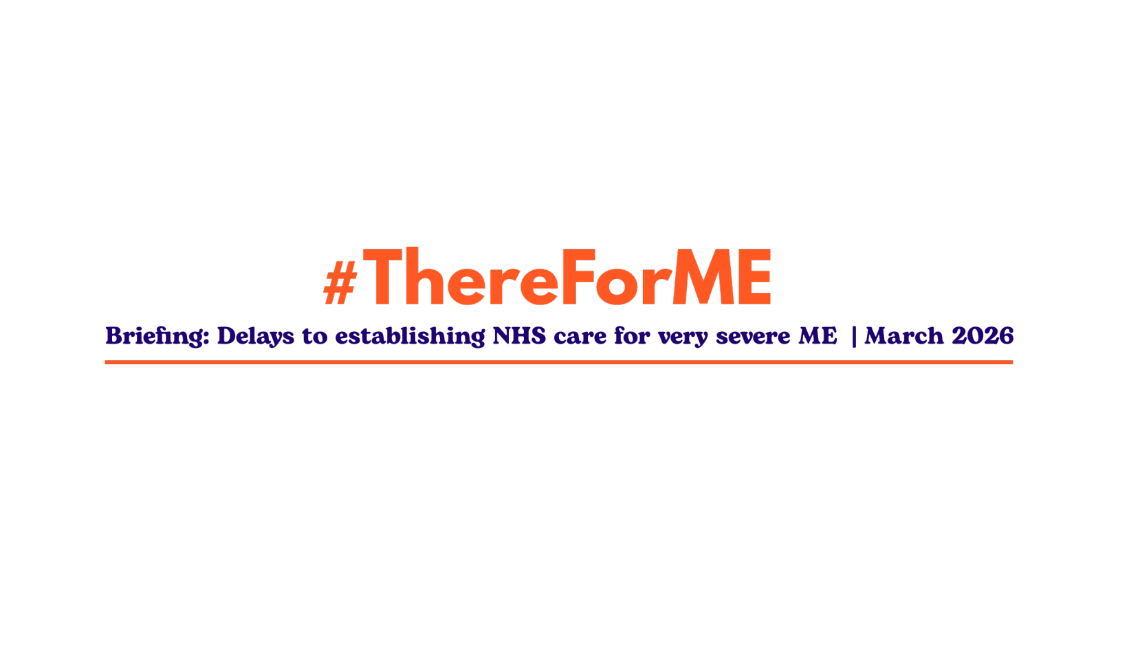 More information about "Delays to establishing NHS care for very severe ME (a briefing paper by #ThereForMe, March 2026)"