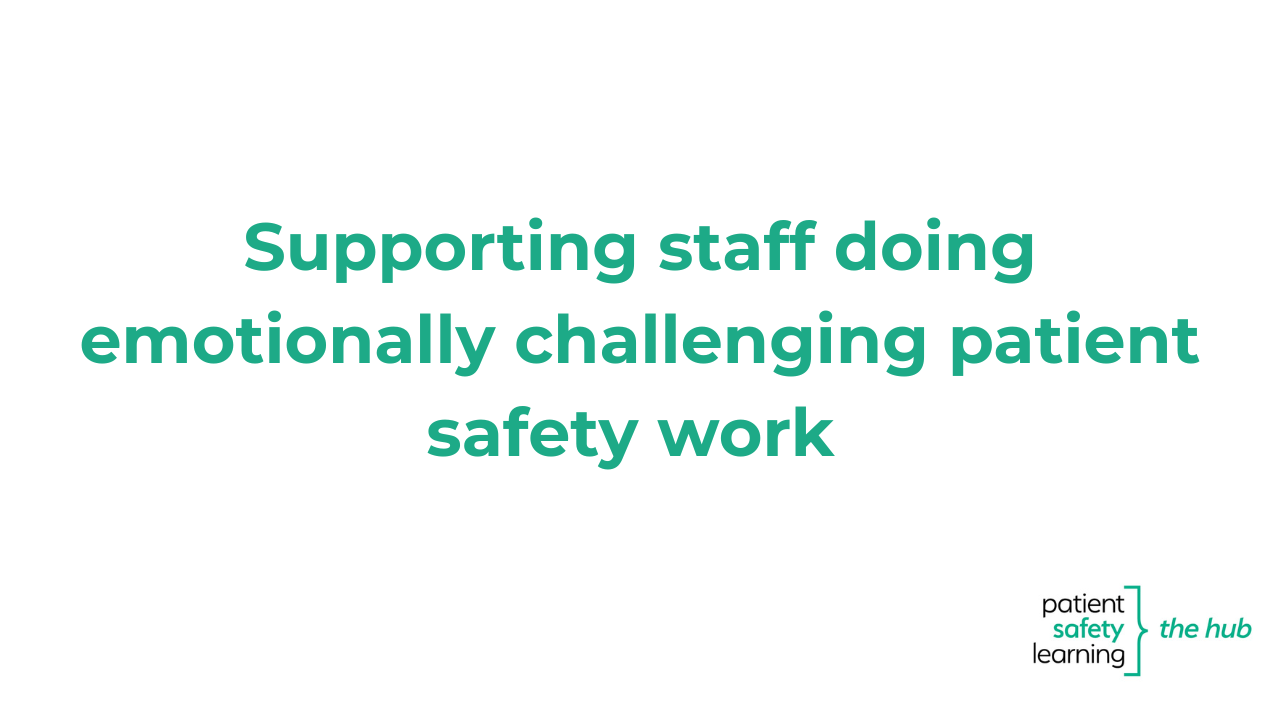 More information about "Supporting staff doing emotionally challenging patient safety work"